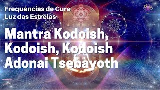 Mantra Kodoish Kodoish Kodoish Adonai Tsebayoth  Proteção e Amor Divino [upl. by Lean763]