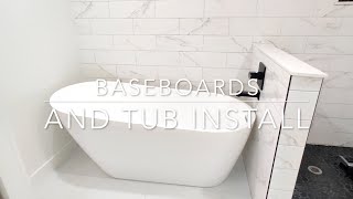 Baseboards and Freestanding Soaker Tub Install [upl. by Tteltrab]