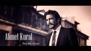 Ahmet Kural  Sen Bir Aysın [upl. by Trevar]