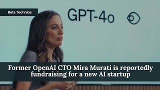 Former OpenAI CTO Mira Murati is reportedly fundraising for a new AI startup [upl. by Llevel]