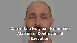 Carey Dale Grayson Examining Alabamas Controversial Execution [upl. by Renate980]