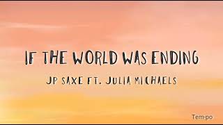 JP Saxe ft Julia Michaels  If the World Was Ending Lyrics [upl. by Fisch101]