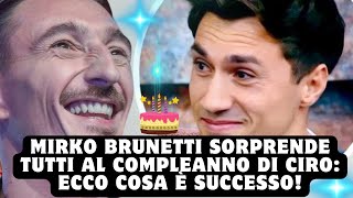 Mirko Brunetti Sorprende Tutti al Compleanno di Ciro Ecco Cosa è Successo [upl. by Tegirb]