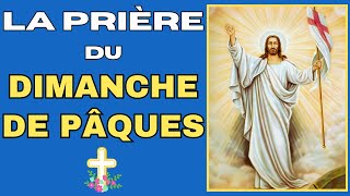 🙏 LA PRIÈRE DU DIMANCHE DE PÂQUES 🙏 LE CHRIST EST RESSUSCITÉ AMEN ALLÉLUIA [upl. by Anwahsad619]