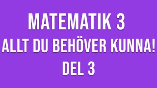 Matematik 3  ALLT DU BEHÖVER KUNNA  DEL 3 [upl. by Breed618]