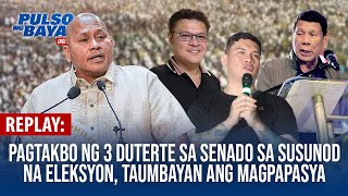 REPLAY  Pagtakbo ng 3 Duterte sa Senado sa susunod na eleksyon taumbayan ang magpapasya [upl. by Nonnelg218]