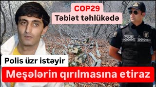 COP29 Meşələrin qırılmasına etiraz Polis üzr istəyir sonra hədələyir [upl. by Small]