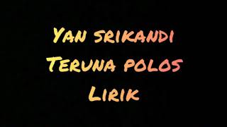 Teruna polos  Yan srikandi lirik [upl. by Sivart570]