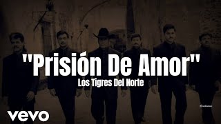 Los Tigres Del Norte  Prisión De Amor LETRA [upl. by Swihart]