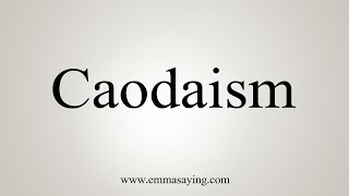 How To Say Caodaism [upl. by Assirhc]