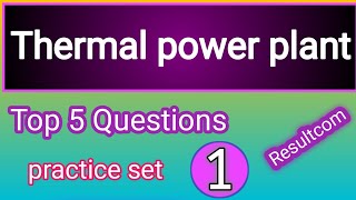 Thermal power plant Top 5 Questions practice set [upl. by Ltihcox694]