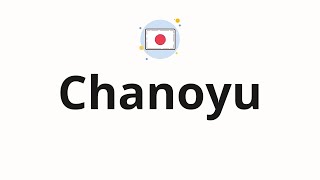 How to pronounce Chanoyu [upl. by Snow]