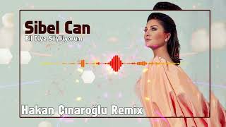 Sibel Can  Bil Diye Söylüyorum  Hakan Çınaroğlu Remix [upl. by Fasa]