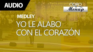 Medley de Coros quotYo le alabo con el corazón  Coro Menap [upl. by Einneb631]