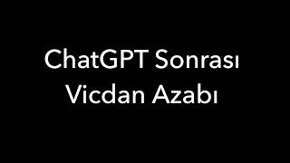 ChatGPT Sonrası Vicdan Azabı Hissi [upl. by Anivid]