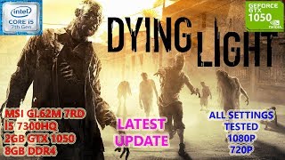 Dying Light Latest Update i5 7300HQ GTX 1050 8GB RAM All Settings Tested [upl. by Coheman]