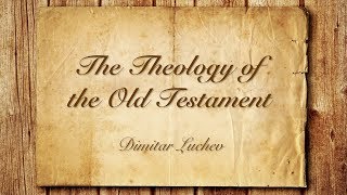 The Theology of the OT  5The Yahwistic Elohistic and Deuteronomic Traditions  Dimitar Luchev [upl. by Asserac]