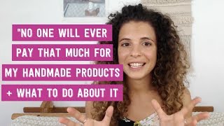 Pricing Tips For Handmade or Etsy Products quotNo one will ever pay THAT much for my productsquot [upl. by Shih]