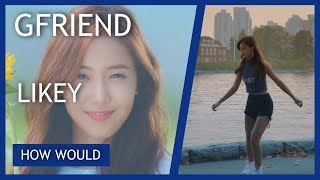 HOW WOULD  GFRIEND sing LIKEY by TWICE [upl. by Gulick]