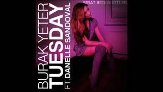 Burak Yeter  Tuesday Ft Danelle Sandoval Birat Bitz BOOTLEG [upl. by Asyle]