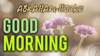 AbrahamHicks 💚 This Is A Really Good Morning [upl. by Hacissej]