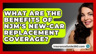 What Are the Benefits of NJMs NewCar Replacement Coverage  InsuranceGuide360com [upl. by Eiramyelhsa194]