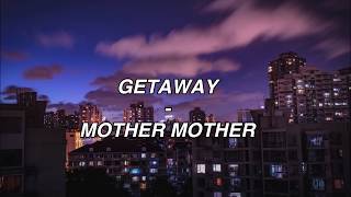 Getaway  Mother Mother Lyrics [upl. by Nagrom]