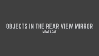 Meat Loaf  Objects In The Rear View Mirror May Appear Closer Than They Are Lyrics [upl. by Eyssej]