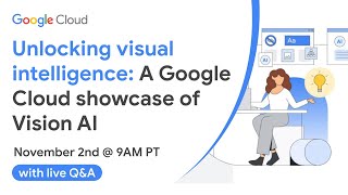 Unlocking visual intelligence A Google Cloud showcase of Vision AI [upl. by Earehc]