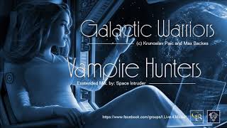 ✯ Galactic Warriors  Vampire Hunters  Extended Mix by Space Intruder 2k19 [upl. by Naujid50]