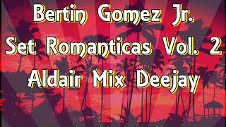 Bertin Gomez Jr  Set Romanticas Vol 2 Aldair Mix Deejay [upl. by Cahilly904]