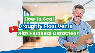 How to Seal Draughty Floor Vents with FulaSeal UltraClear  by ecoMaster [upl. by Anaz]