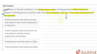 Assertion In forced oscillations th steady state motion of the particle is simpl harmonic Rea [upl. by Ehud655]