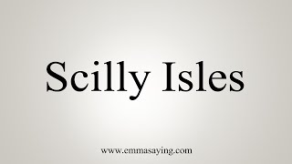 How To Say Scilly Isles [upl. by Palma]