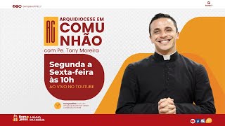 “Famílias consagradas a Deus”  ARQUIDIOCESE EM COMUNHÃO  Pe Tony Moreira [upl. by Ajnin152]