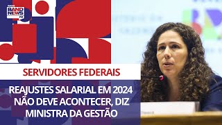 Servidores federais não terão reajuste em 2024 diz ministra da Gestão [upl. by Deina]