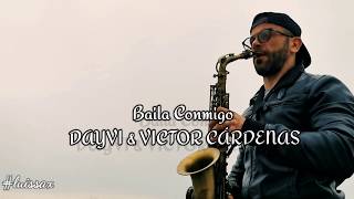 Baila conmigo  DAYVI amp VICTOR CARDENAS  Alto Sax Cover [upl. by Babcock]