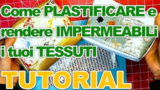 COME PLASTIFICARE E RENDERE IMPERMEABILE IL TESSUTO  QUALSIASI STOFFA [upl. by Zehc563]