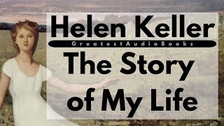 HELEN KELLER The Story of My Life  FULL AudioBook 🎧📖  Greatest🌟AudioBooks [upl. by Ayoral399]