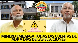 MINERD EMBARGA TODAS LAS CUENTAS DE LA ADP A DÍAS DE LAS ELECCIONES [upl. by Glavin380]