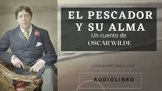 El pescador y su alma de Oscar Wilde Audiolibro completo Voz humana real [upl. by Tillie]