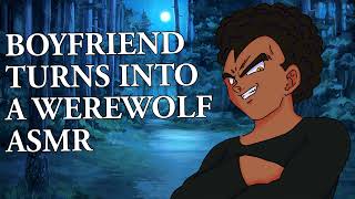 Boyfriend Turns Into A Werewolf ASMR [upl. by Sparks]