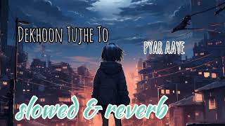 Dekhoon Tujhe To Pyaar Aaye Song lofi version slowed amp reverbofficialsachin [upl. by Tadashi]