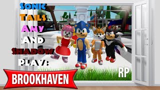 Sonic Tails Amy and Shadow play Brookhaven Roblox [upl. by Anaynek367]