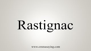 How To Say Rastignac [upl. by Uthrop355]