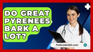 Do Great Pyrenees Bark a Lot  PetGuide360com [upl. by Chenee]