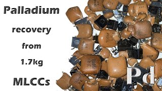 Palladium recovery from 17kg ceramic capacitors MLCCs [upl. by Glasgo255]