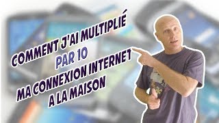 Comment jai multiplié par 10 ma connexion internet à la maison [upl. by Amadis]