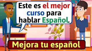 HABLA ESPAÑOL CON FLUIDEZ El mejor curso de español  Conversaciones en español LEARN SPANISH [upl. by Lavena797]