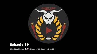 Episode 39 The Top 100 Horror Movies of All Time  40 to 31 [upl. by Annwahsal399]